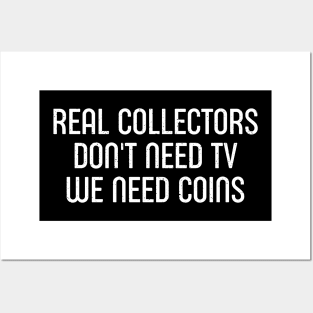 Real Collectors Don't Need TV, We Need Coins Posters and Art